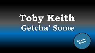 Toby Keith  Getcha Some Karaoke [upl. by Ramo]