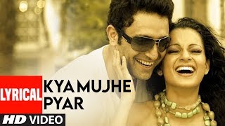 Kya Mujhe Pyar Lyrical Video Song  Woh Lamhe  Pritam  KK  Shiny Ahuja Kangna Ranaut [upl. by Dionysus45]