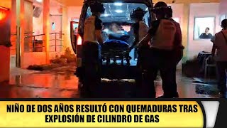 Niño de dos años resultó con quemaduras tras explosión de cilindro de gas [upl. by Almund]