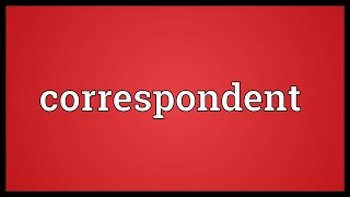 Correspondent Meaning [upl. by Dimitris926]