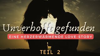 Unverhofft gefunden Eine herzerwärmende LoveStory  Teil 2 [upl. by Eednus]