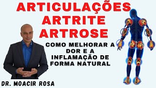 ARTICULAÇÕES ARTRITE ARTROSE Como Melhorar a Dor e a Inflamação de Forma Natural  Dr Moacir Rosa [upl. by Wylde]