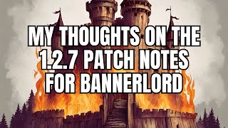 My Thoughts On The Bannerlord 127 Update [upl. by Ludwigg]