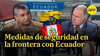 ¿Cuáles son las medidas adoptadas por el Perú en la frontera con Ecuador [upl. by Carr]