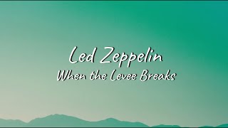 Led Zeppelin  When the Levee Breaks  Lyrics [upl. by Ramahs]