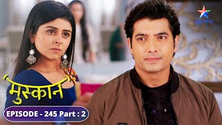 Kya Sirji ka pardafaash kar degi Muskaan  Muskaan  FULL EPISODE245 Part 2 starbharat [upl. by Noble851]