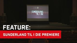 Sunderland Til I Die Premiere [upl. by Ahcsatan]