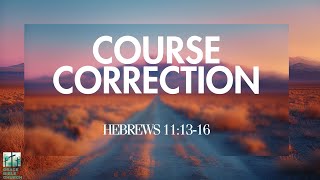 Course Correction  Hebrews 111316  Grace Bible Church 102024 [upl. by Swee118]