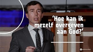 ‘Hoe kan ik mezelf overgeven aan God’  dr GAGert van den Brink [upl. by Ahsekad]