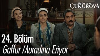 Gaffur muradına eriyor  Bir Zamanlar Çukurova 24 Bölüm [upl. by Jaworski416]