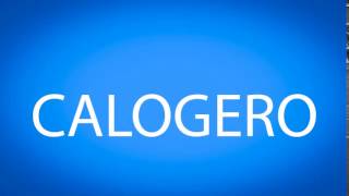 How to pronounce CALOGERO [upl. by Islaen]