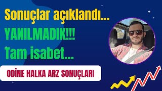 ODINE TEKNOLOJÄ° HALKA ARZ SONUÃ‡LARI AÃ‡IKLADI BÄ°Z ZATEN CUMA GÃœNÃœ AÃ‡IKLAMIÅTIKğŸ¯ğŸ˜ğŸ“ [upl. by Vedetta]