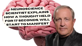 Neuroscience scientist explains how a thought held for 17 seconds will start to manifest [upl. by Linoel]