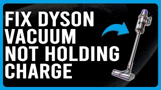 How To Fix Dyson Vacuum Not Holding Charge Why Is Your Dyson Not Holding Its Charge [upl. by Welton]