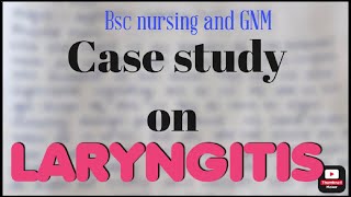 Case study on LARYNGITIS nursing medical casestudy bsc nursing and GNM [upl. by Stelmach978]