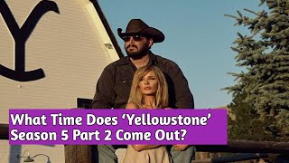 What Time Does ‘Yellowstone’ Season 5 Part 2 Come Out [upl. by Clarissa]