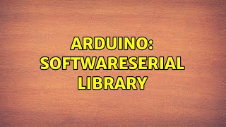 Arduino SoftwareSerial library 2 Solutions [upl. by Bigler]