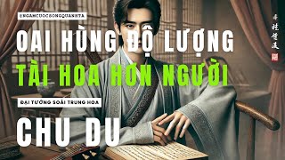 Cuộc Đời Chu Du  Văn Võ Song Toàn  Đại Đô Đốc Đông Ngô  Danh Tướng Bất Diệt [upl. by Ahsienet]