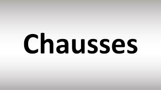 How to Pronounce Chausses [upl. by Ibot600]