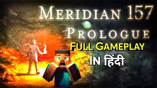 MERIDIAN 157 PROLOGUE  FULL GAMEPLAY  HINDI [upl. by Wilscam518]