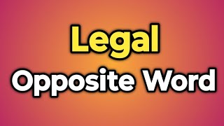 Legal Ka Opposite Word Kya Hota Hai  Antonym of Legal  Words Tube [upl. by Alrick]