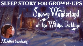 Guided Sleep Story  SNOWY WONDERLAND AT THE WITCHES COTTAGE  Dreamy Bedtime Story for GrownUps [upl. by Medea]