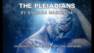 The Pleiadians on Donald Trump US Election 2016 and more  Barbara Marciniak [upl. by Eicyak630]