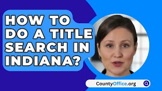 How To Do A Title Search In Indiana  CountyOfficeorg [upl. by Nagey398]