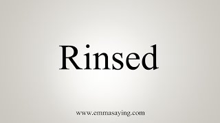 How To Say Rinsed [upl. by Daggett]