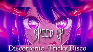 Discotronic Tricky Disco speed up [upl. by Astera]