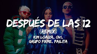 1 HORA Kim Loaiza Ovi  Después de las 12 REMIX LetraLyrics Ft Grupo Firme Pailita [upl. by Aham]