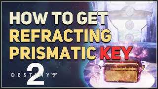 How to get Refracting Prismatic Key Destiny 2 [upl. by Nivad]