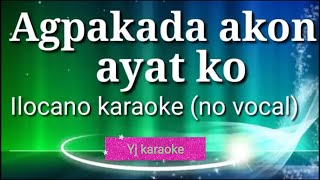 AGPAKADA AKON AYAT KO KARAOKE no vocal ilocano song by Yj karaoke [upl. by Veno]