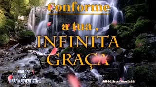 CONFORME A TUA INFINITA GRAÇA  HINÁRIO ADVENTISTA  HINO número  192 [upl. by Ydnyl]