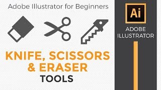 Knife Scissors and Eraser Tools  Adobe Illustrator CC for Beginners [upl. by Alyehs]