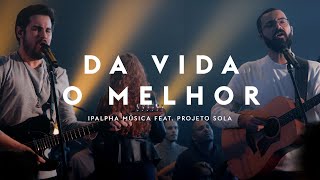 Da vida o Melhor  IPALPHA Música feat Projeto Sola [upl. by Vardon]