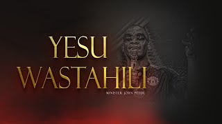 Minister John Peter  Yesu Wastahili [upl. by Noillid]