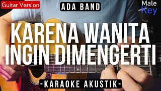 Karena Wanita Ingin Dimengerti Karaoke Akustik  Ada Band Male Key [upl. by Gnanmas]