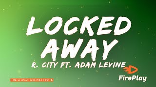 R City  Locked Away 🔥 Lyrics ft Adam Levine [upl. by Tamsky]