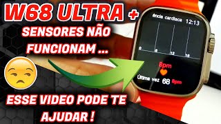 ✅W68 ULTRA PLUS SMARTWATCH NÃO FUNCIONA SENSORES BATIMENTOS CARDIACOS  TEMOS UMA SOLUÇÃO [upl. by Irme400]