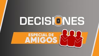 Especial de amigos  Decisiones [upl. by Agamemnon]