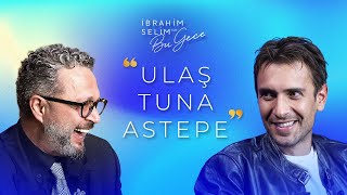 İbrahim Selim ile Bu Gece 6 Sezon 3 Bölüm Ulaş Tuna Astepe  Role Çok Girdiğim için Hastalandım [upl. by Doane]