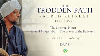 5 The Spiritual Hour Salāt al MuqarrabīnThe Prayer of the Endeared  alḤabīb Kāẓim asSaqqāf [upl. by O'Donoghue]