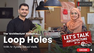 Loop Holes  Lets Talk Architecture  Episode 24  With Ar Ayesha Batool Malik [upl. by Ahsait960]