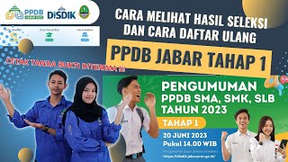 HASIL SELEKSI DAN DAFTAR ULANG PPDB JABAR 2023 [upl. by Noed]