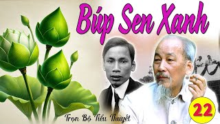 TẬP 22  LỜI BẠT BÚP SEN XANH nhà văn Sơn Tùng  Cuộc đời của Chủ Tịch Hồ Chí Minh [upl. by Borries]