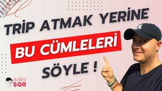 TRİP ATMAK YERİNE BU CÜMLEYİ SÖYLE adilyıldırım mentor farkındalık ilişkiler [upl. by Adlare]