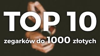 10 NAJLEPSZYCH ZEGARKÓW do 1000 ZŁOTYCH Jaki zegarek kupić 2017 [upl. by Kanor]