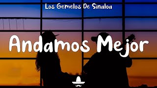 Los Gemelos De Sinaloa  Andamos Mejor Letra [upl. by Akcimahs]