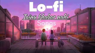 Tainu khabar Nahi slowed  Reverb Arijit Singh slowed lofisong [upl. by Evangeline]